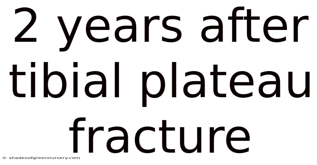 2 Years After Tibial Plateau Fracture