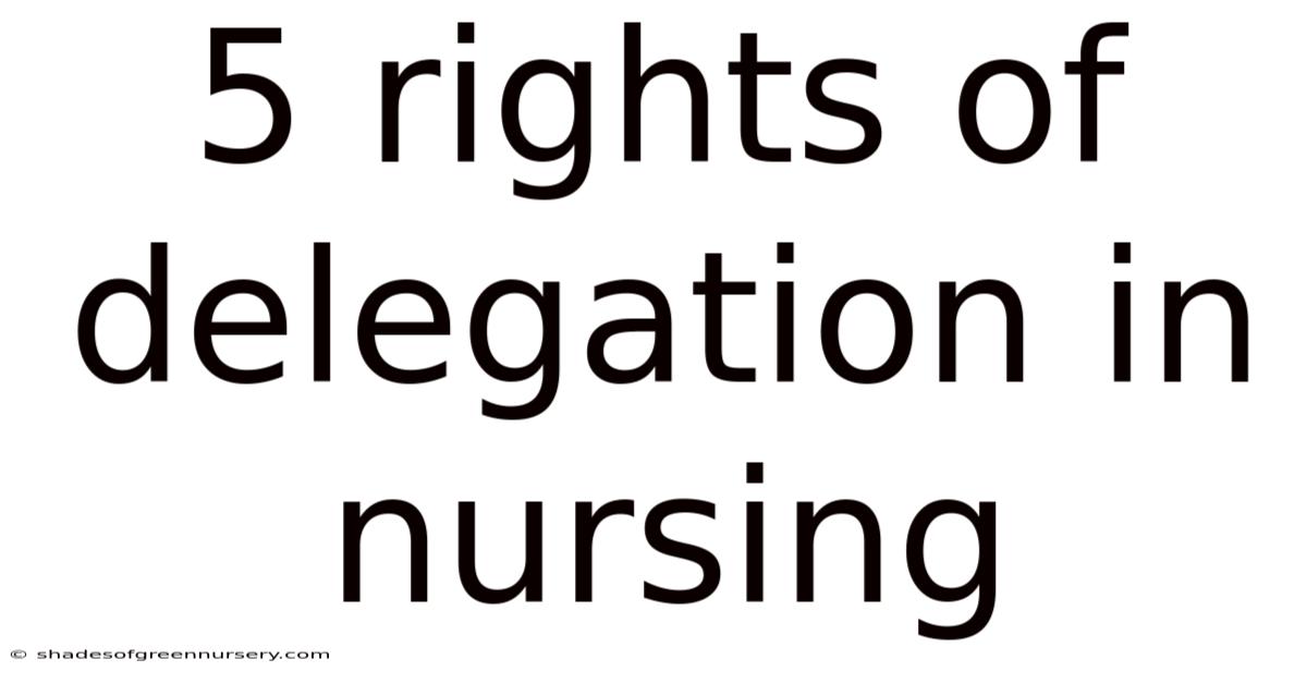 5 Rights Of Delegation In Nursing