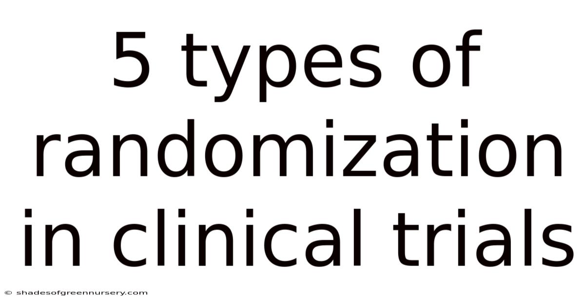 5 Types Of Randomization In Clinical Trials