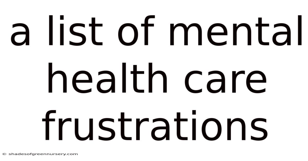 A List Of Mental Health Care Frustrations