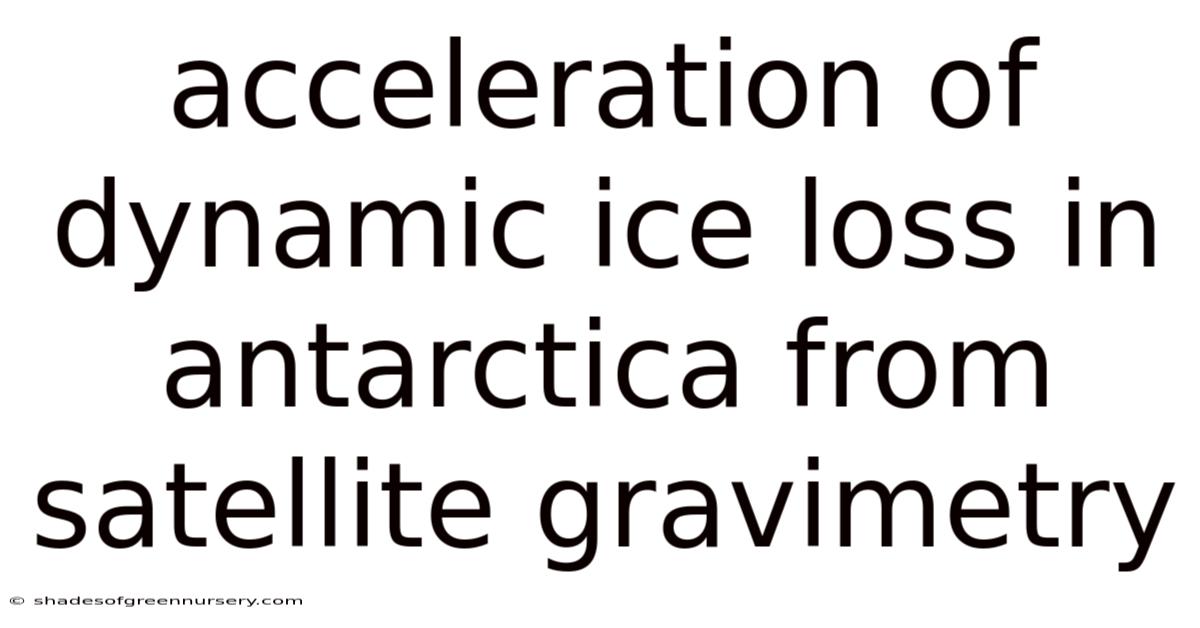 Acceleration Of Dynamic Ice Loss In Antarctica From Satellite Gravimetry