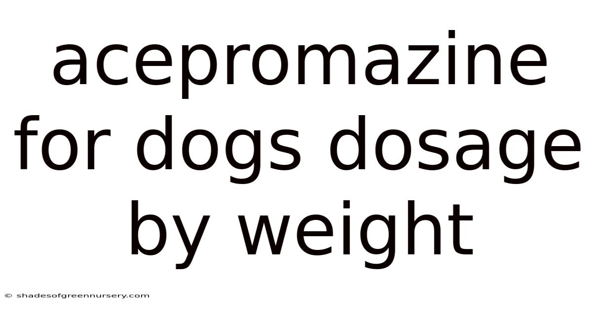 Acepromazine For Dogs Dosage By Weight