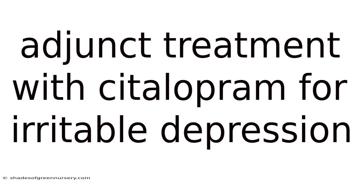 Adjunct Treatment With Citalopram For Irritable Depression