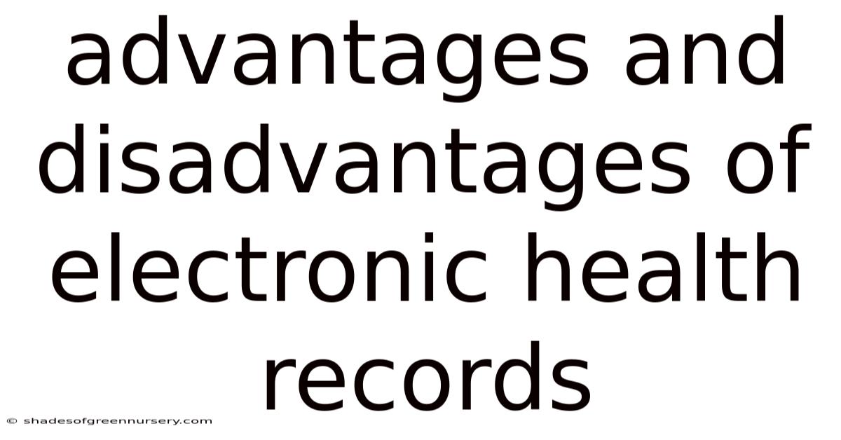 Advantages And Disadvantages Of Electronic Health Records
