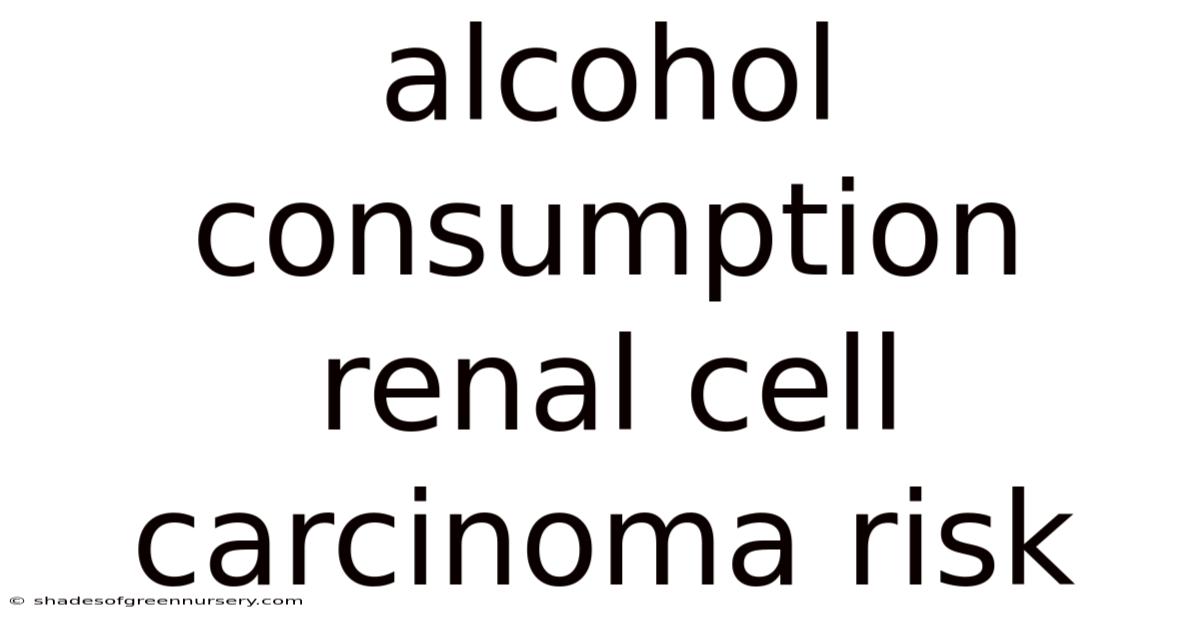 Alcohol Consumption Renal Cell Carcinoma Risk