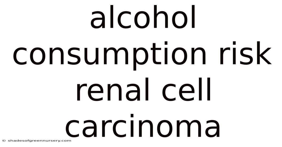 Alcohol Consumption Risk Renal Cell Carcinoma