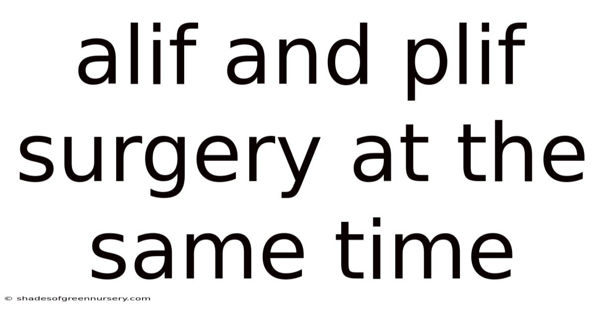 Alif And Plif Surgery At The Same Time