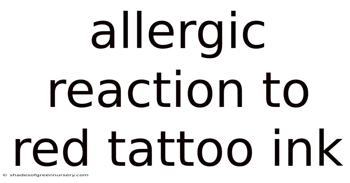 Allergic Reaction To Red Tattoo Ink
