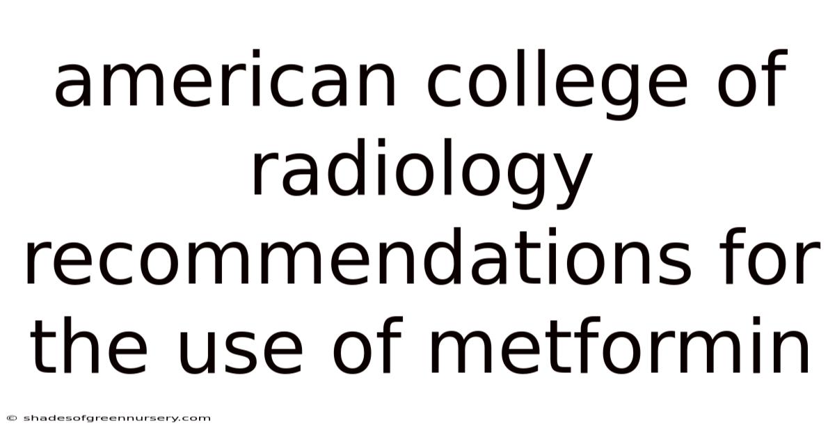 American College Of Radiology Recommendations For The Use Of Metformin
