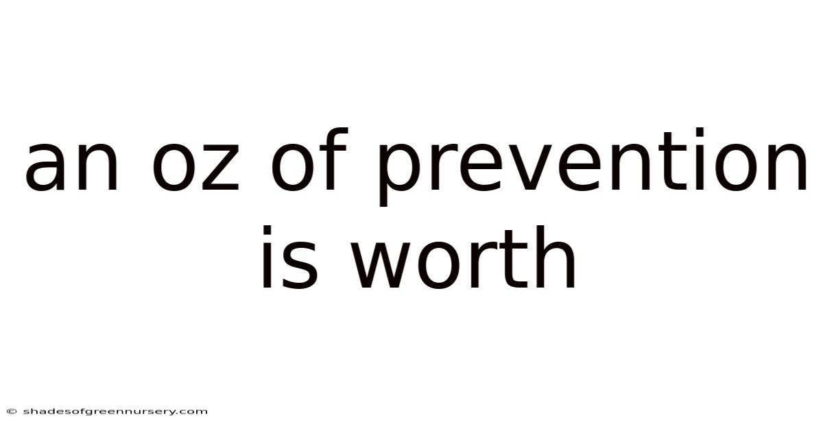 An Oz Of Prevention Is Worth