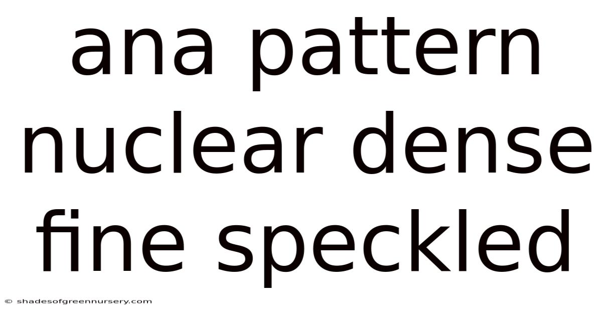 Ana Pattern Nuclear Dense Fine Speckled