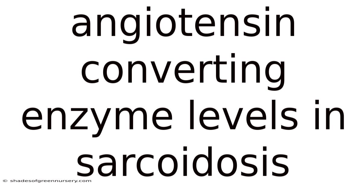 Angiotensin Converting Enzyme Levels In Sarcoidosis