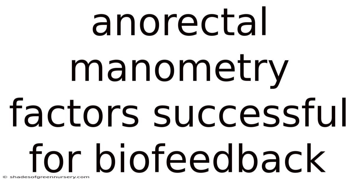 Anorectal Manometry Factors Successful For Biofeedback