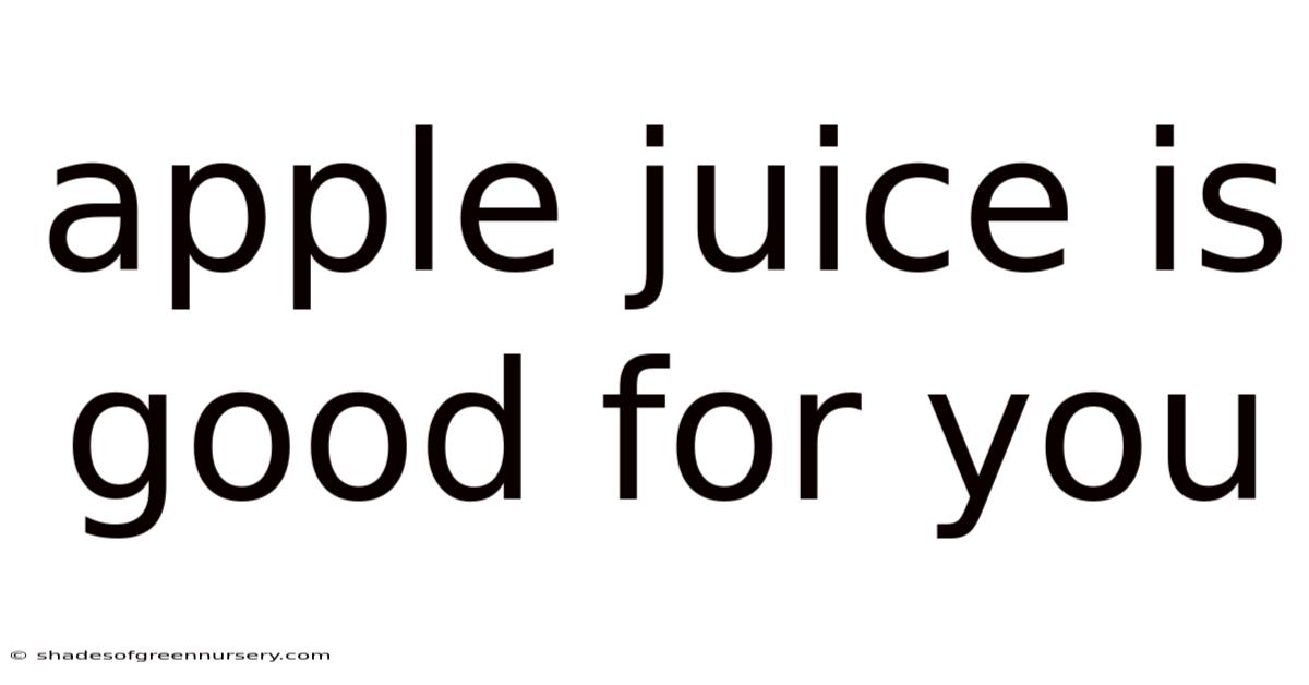 Apple Juice Is Good For You