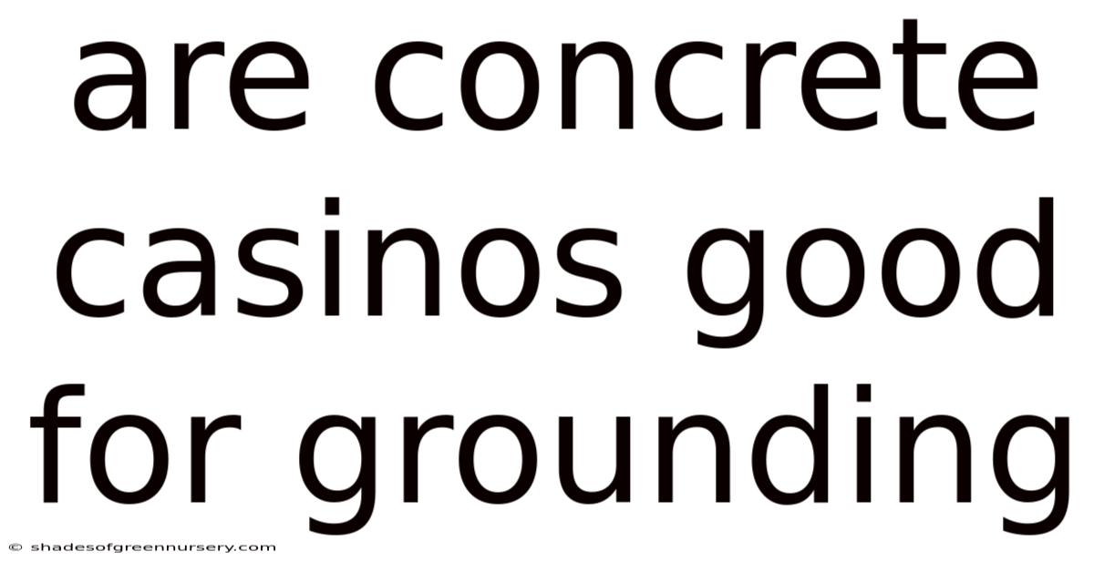 Are Concrete Casinos Good For Grounding