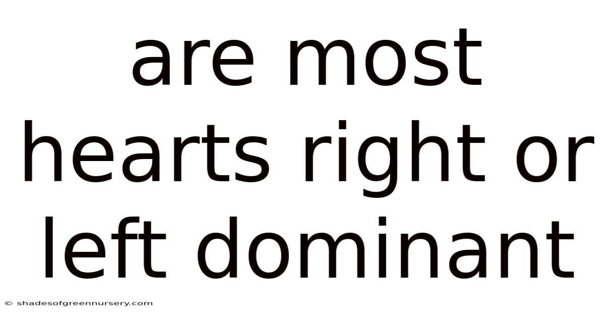 Are Most Hearts Right Or Left Dominant