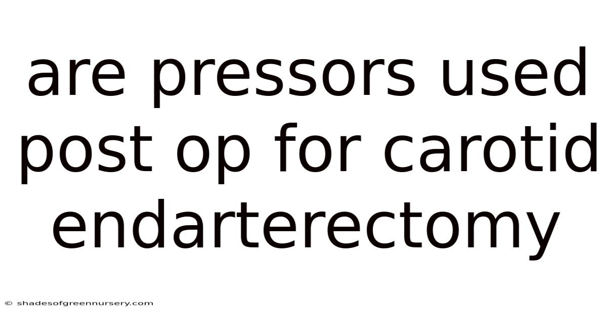 Are Pressors Used Post Op For Carotid Endarterectomy
