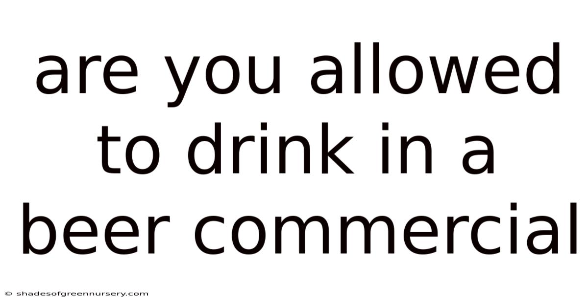 Are You Allowed To Drink In A Beer Commercial