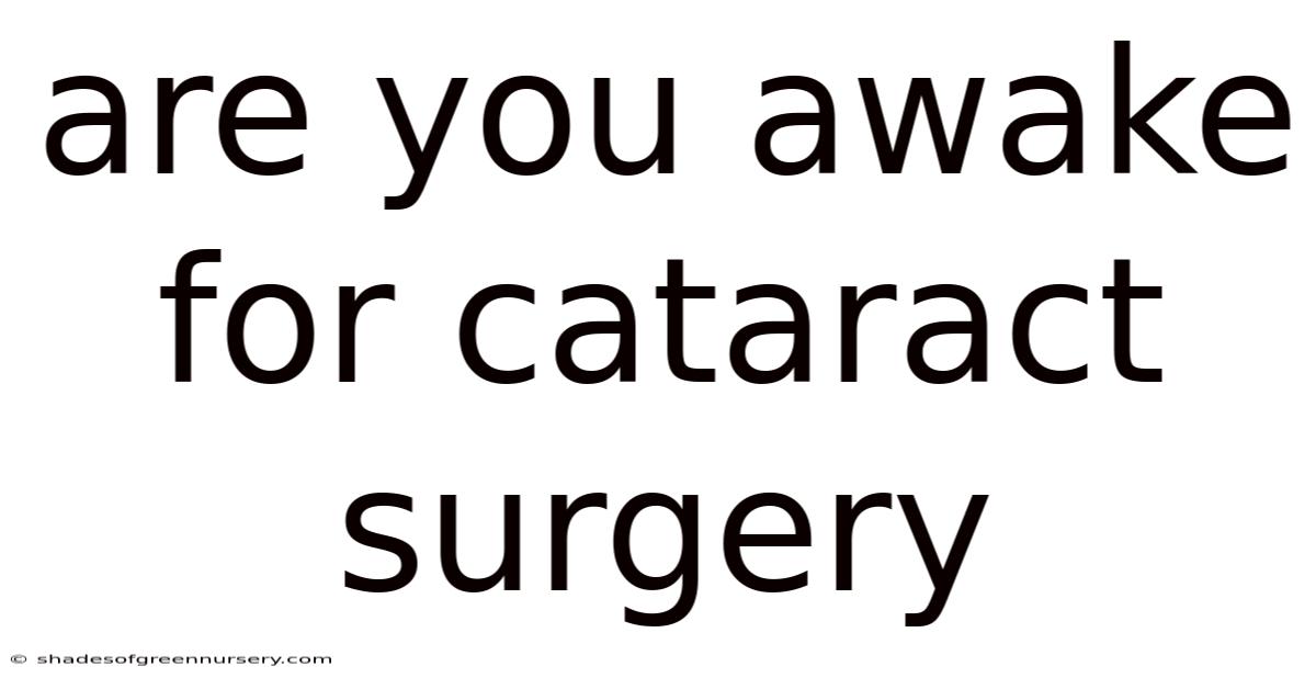 Are You Awake For Cataract Surgery