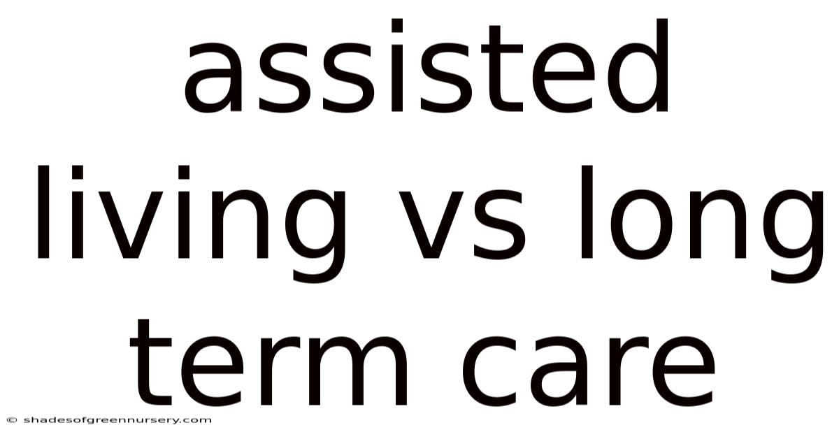 Assisted Living Vs Long Term Care