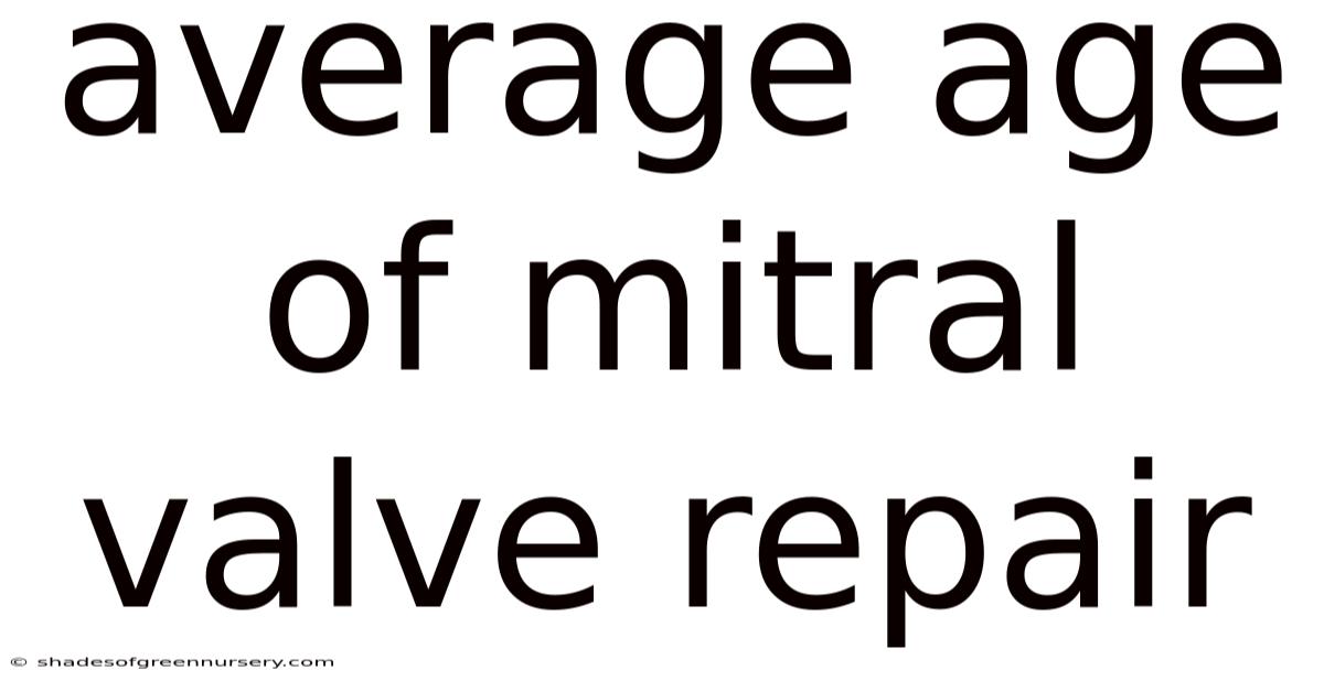 Average Age Of Mitral Valve Repair