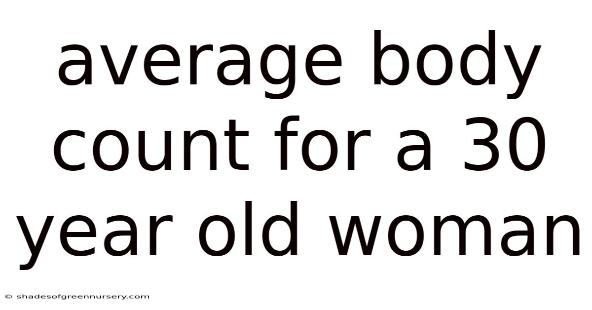 Average Body Count For A 30 Year Old Woman