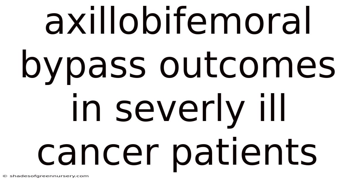 Axillobifemoral Bypass Outcomes In Severly Ill Cancer Patients
