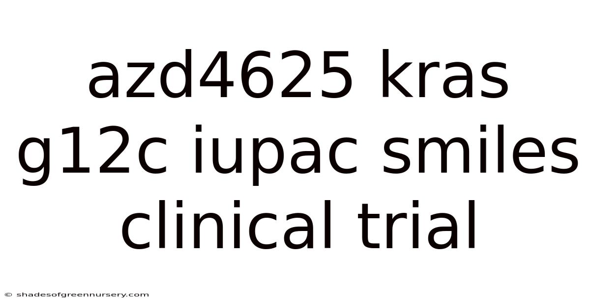Azd4625 Kras G12c Iupac Smiles Clinical Trial