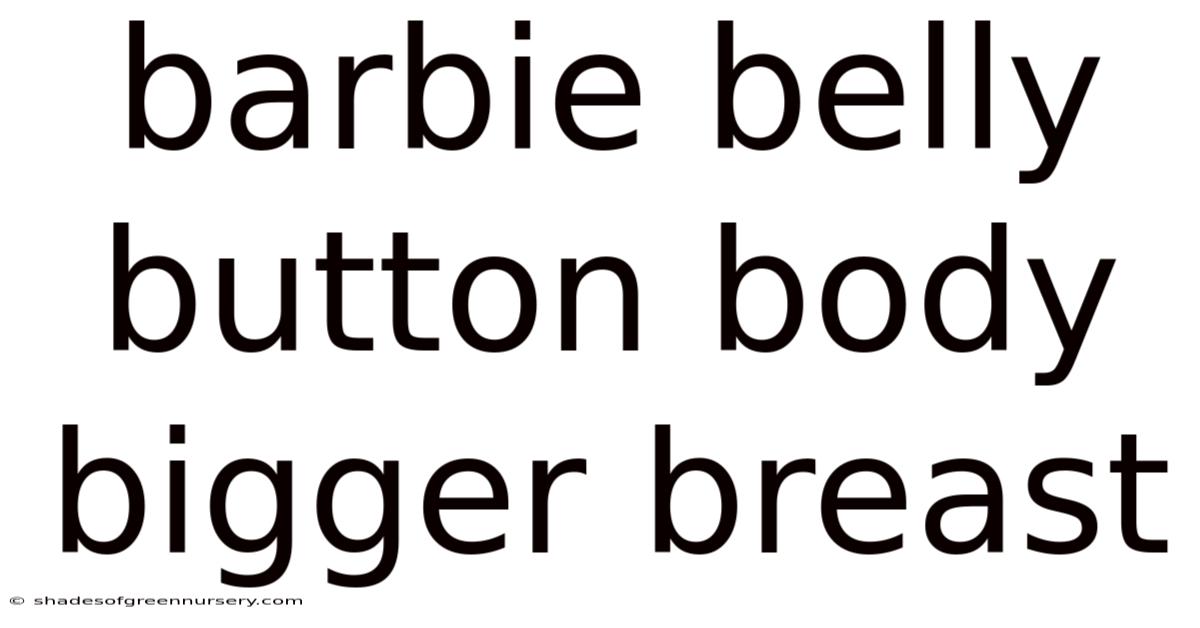 Barbie Belly Button Body Bigger Breast