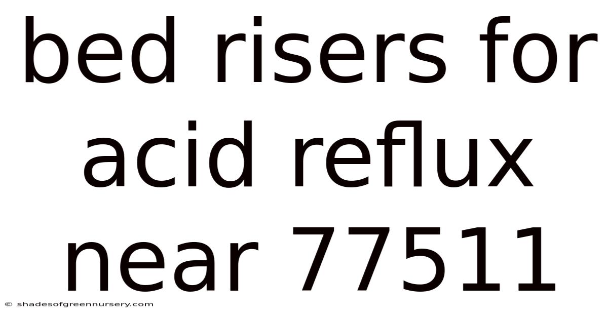 Bed Risers For Acid Reflux Near 77511