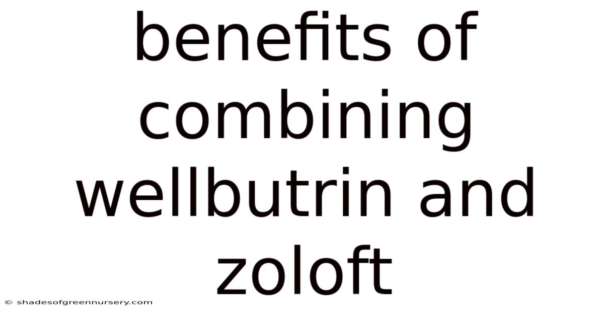 Benefits Of Combining Wellbutrin And Zoloft