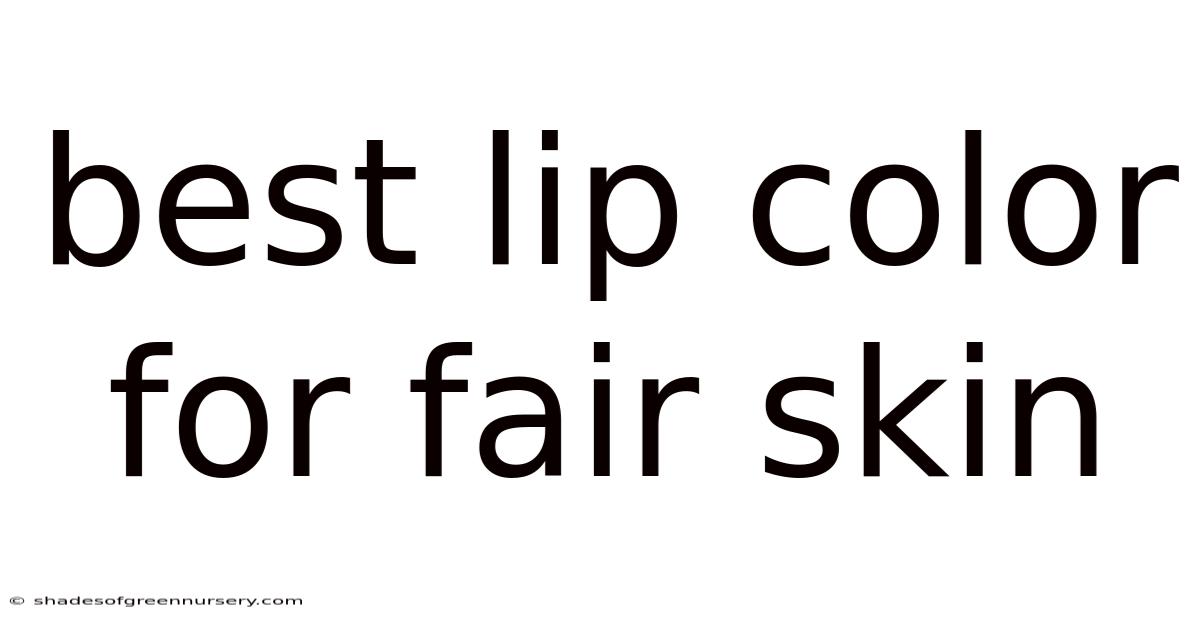 Best Lip Color For Fair Skin