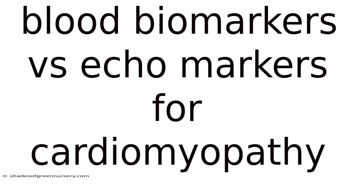Blood Biomarkers Vs Echo Markers For Cardiomyopathy