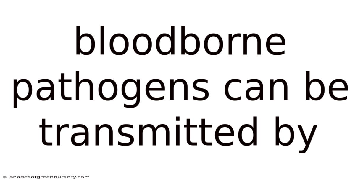 Bloodborne Pathogens Can Be Transmitted By
