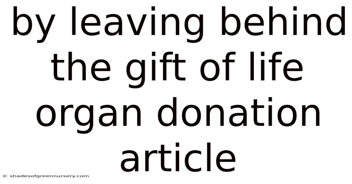 By Leaving Behind The Gift Of Life Organ Donation Article