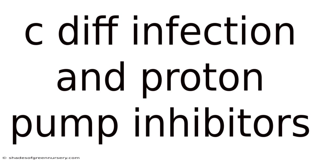 C Diff Infection And Proton Pump Inhibitors