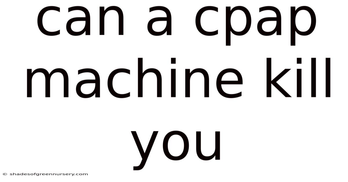 Can A Cpap Machine Kill You