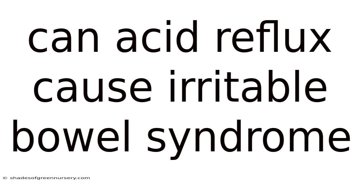 Can Acid Reflux Cause Irritable Bowel Syndrome
