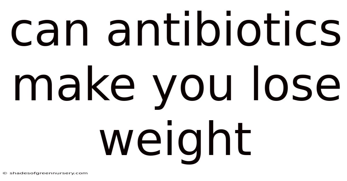 Can Antibiotics Make You Lose Weight