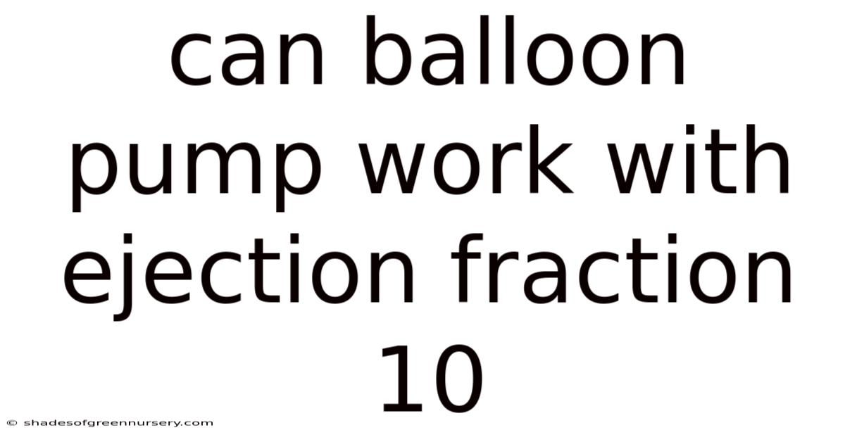 Can Balloon Pump Work With Ejection Fraction 10