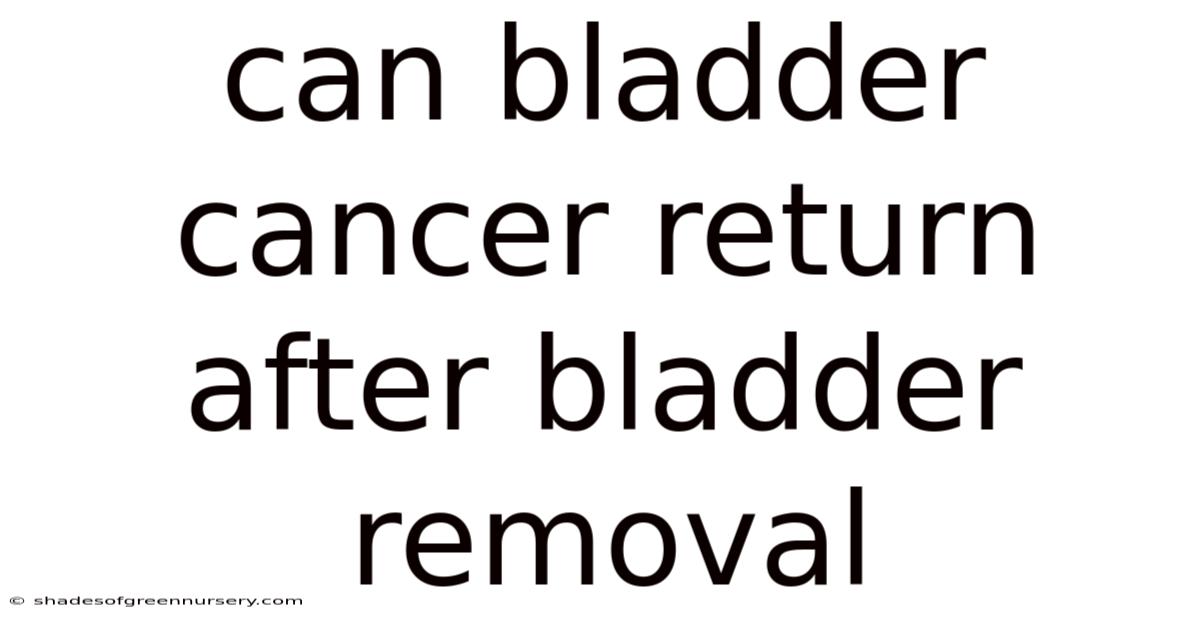 Can Bladder Cancer Return After Bladder Removal