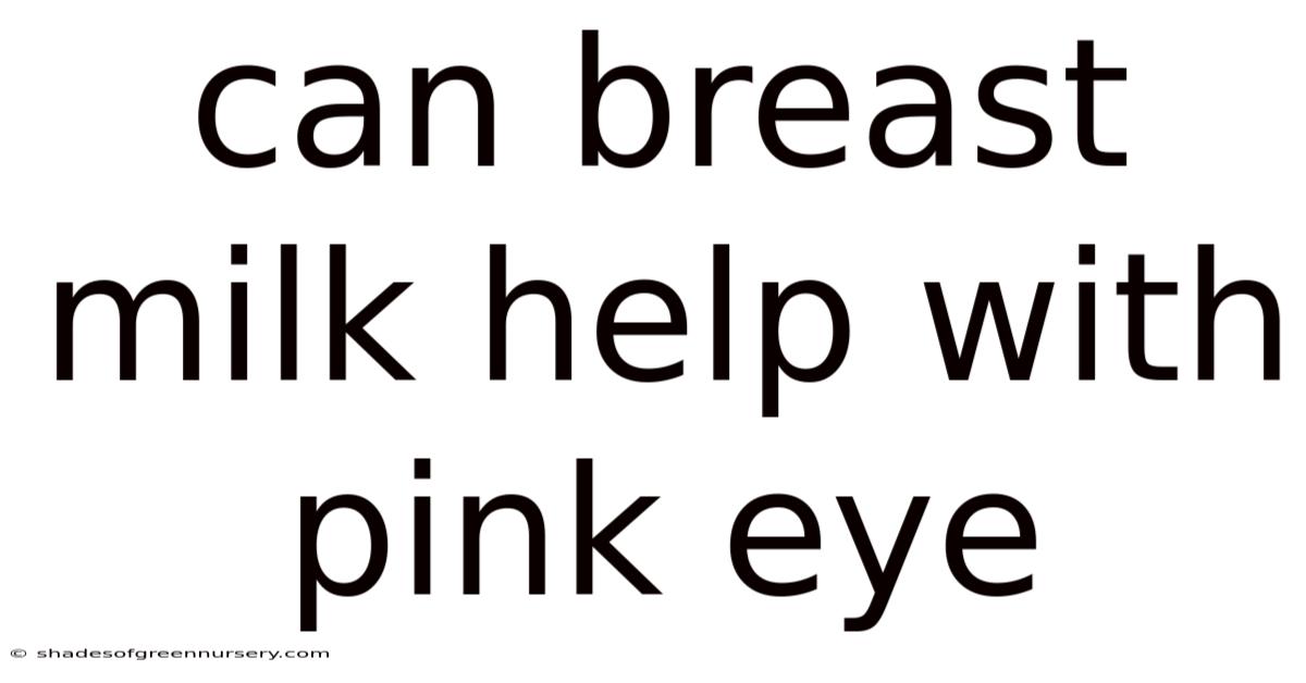 Can Breast Milk Help With Pink Eye