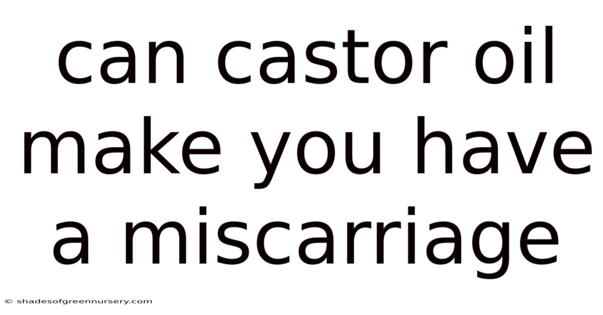 Can Castor Oil Make You Have A Miscarriage