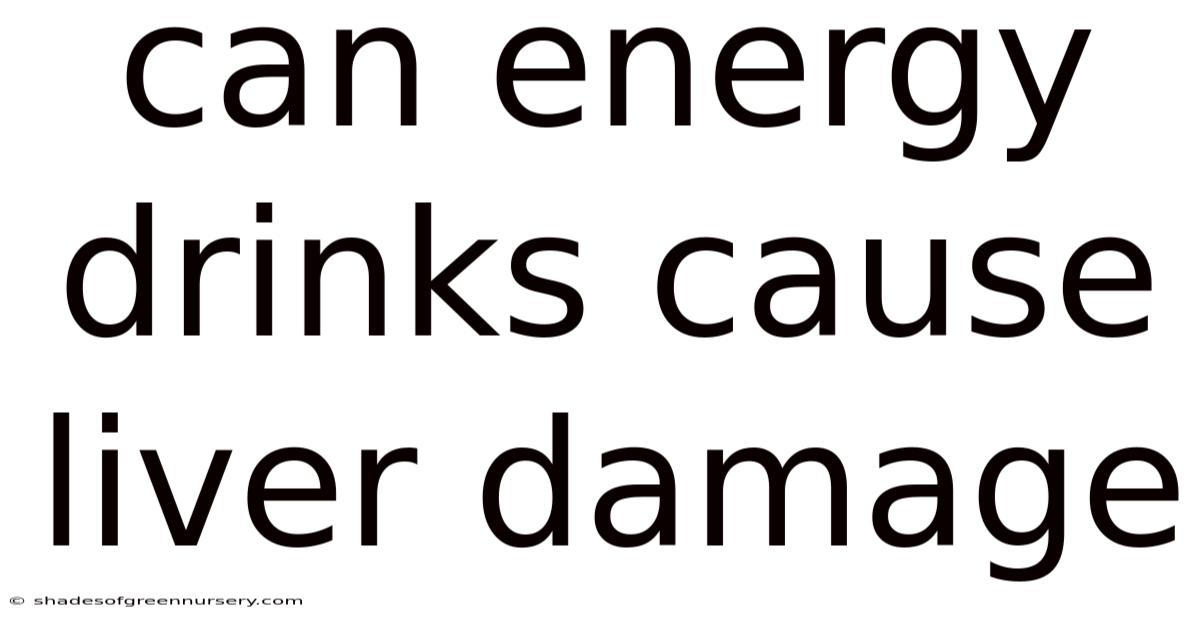 Can Energy Drinks Cause Liver Damage