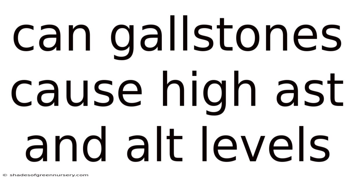 Can Gallstones Cause High Ast And Alt Levels