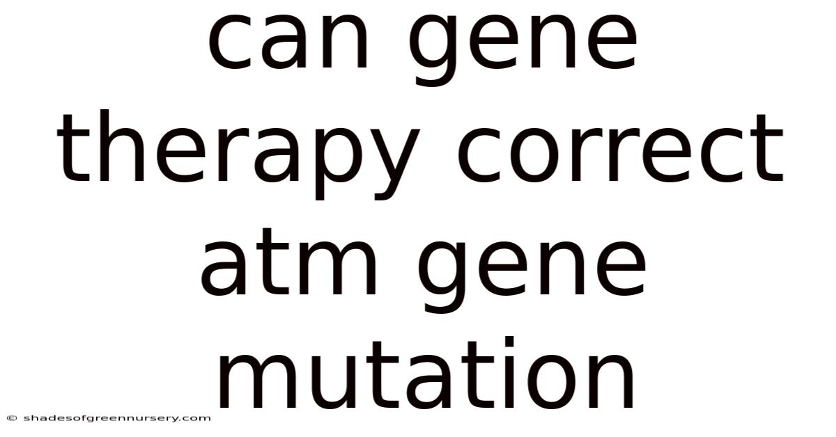 Can Gene Therapy Correct Atm Gene Mutation