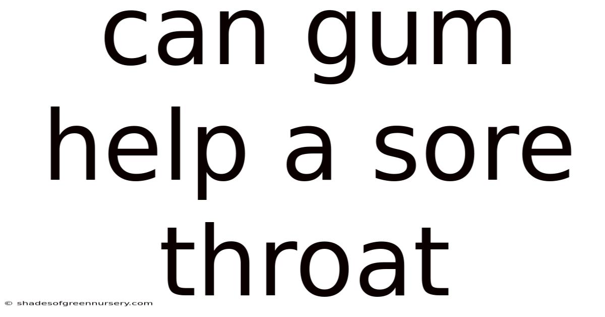 Can Gum Help A Sore Throat
