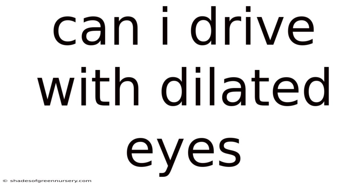 Can I Drive With Dilated Eyes