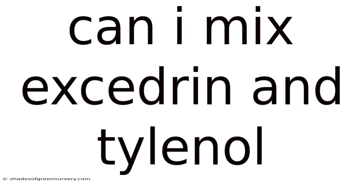 Can I Mix Excedrin And Tylenol