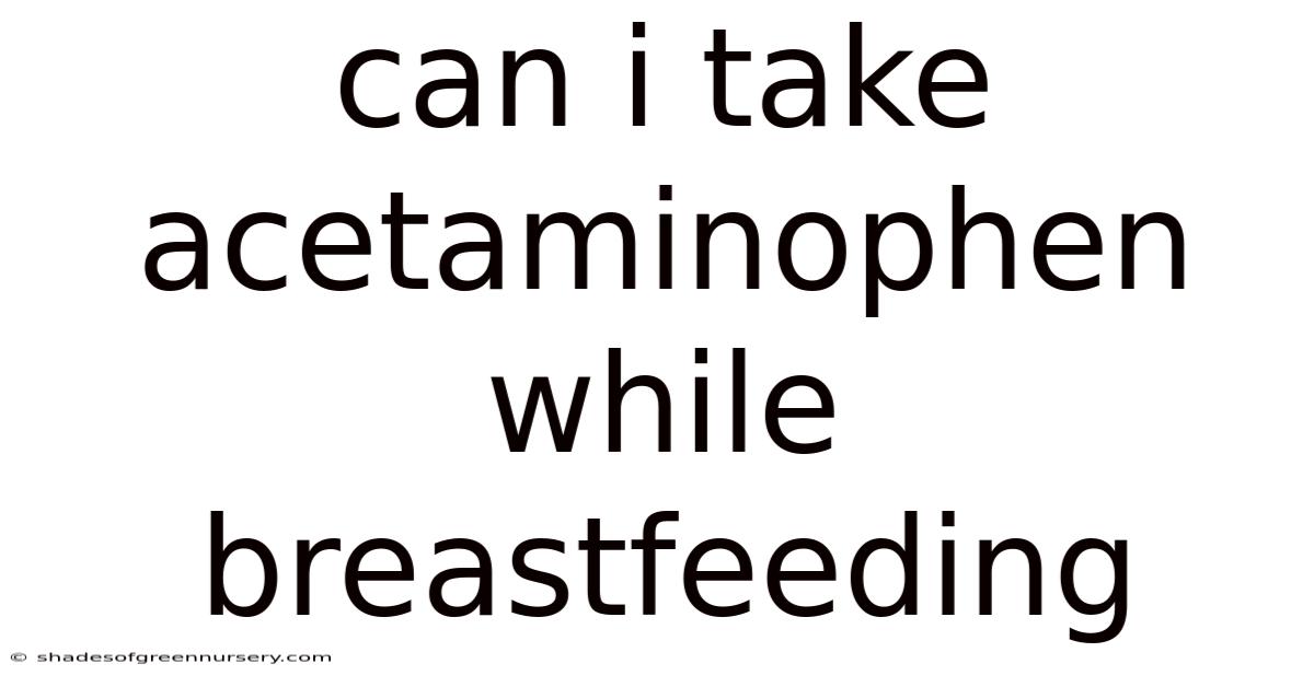 Can I Take Acetaminophen While Breastfeeding